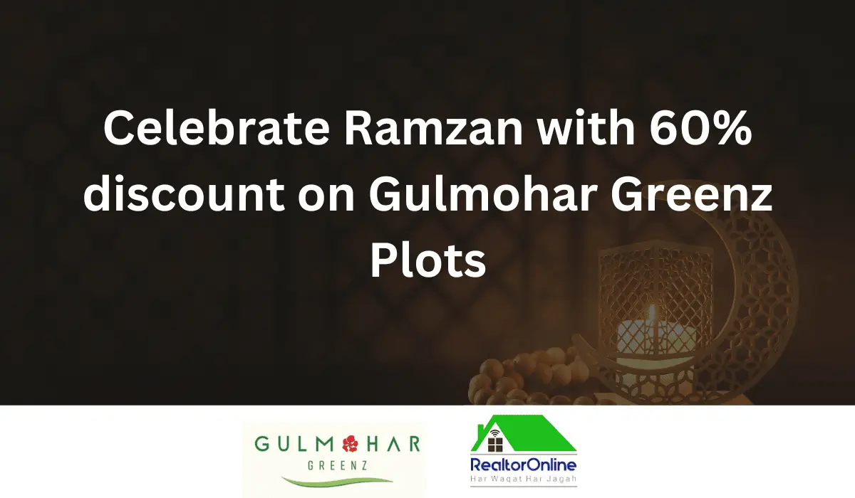 Gulmohar Greenz Ramzan offer 60% discount on all plots.